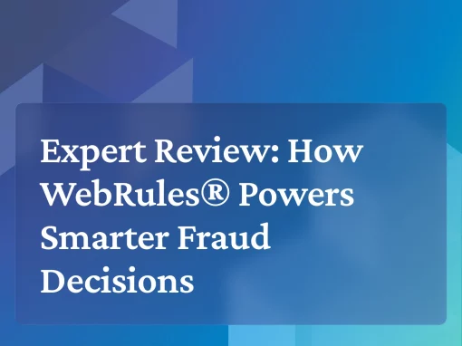 Expert Review: How WebRules® Powers Smarter Fraud Decisions