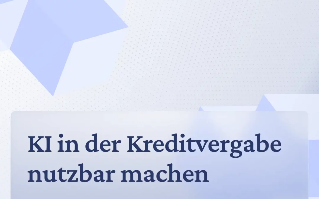 KI in der Kreditvergabe nutzbar machen