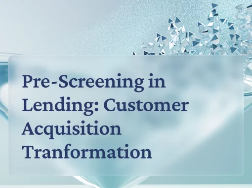 How Lending Pre-Screening Is Transforming Customer Acquisition in Lending