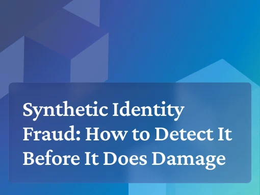 Synthetic Identity Fraud: How to Detect It Before It Does Damage