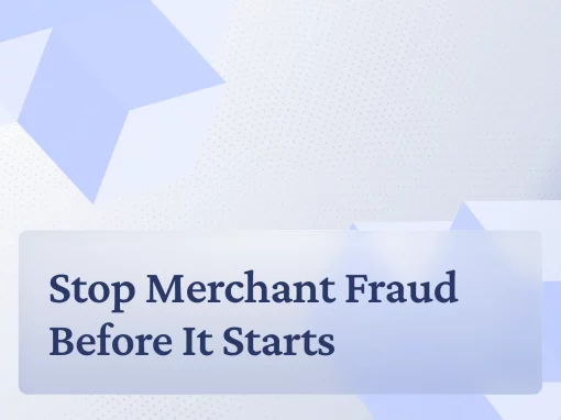 Stop Merchant Fraud Before It Starts