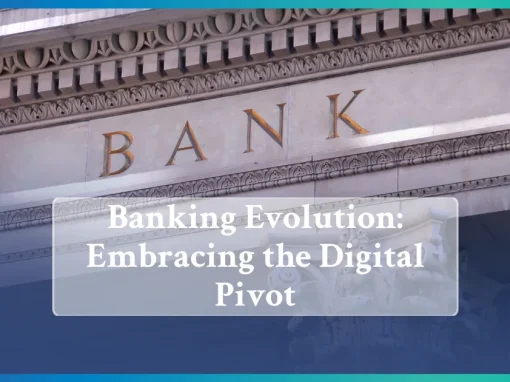 Banking Evolution: Embracing the Digital Pivot